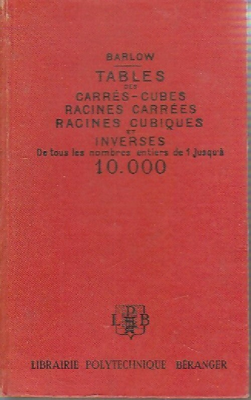 Tables des carrés-cubes, racines carrées, ... - Barlow -  Béranger - Livre
