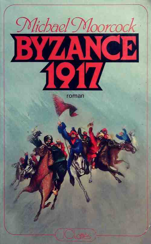 Byzance 1917 - Michael Moorcock -  Lattès GF - Livre