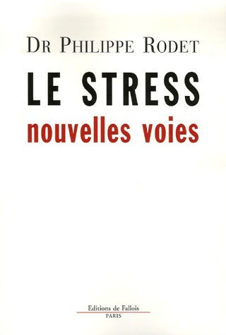 Le stress. Nouvelles voies - Philippe Rodet -  Fallois GF - Livre