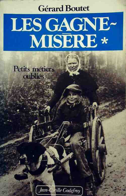 Les gagne-misère Tome I : Petits métiers oubliés - Gérard Boutet -  Godefroy GF - Livre