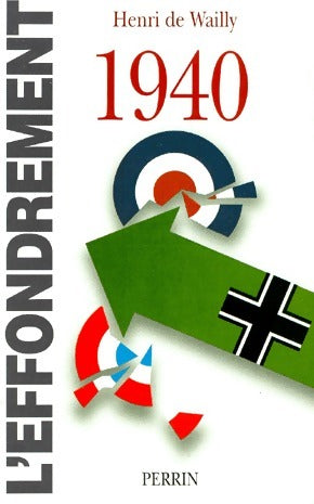1940. L'effondrement - Henri De Wailly -  Perrin GF - Livre