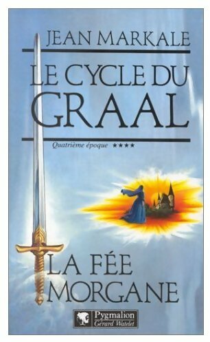Le cycle du Graal Tome IV : La fée Morgane - Jean Markale -  Pygmalion GF - Livre