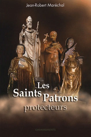 Les saints patrons protecteurs - Jean-Robert Maréchal -  Cheminements GF - Livre