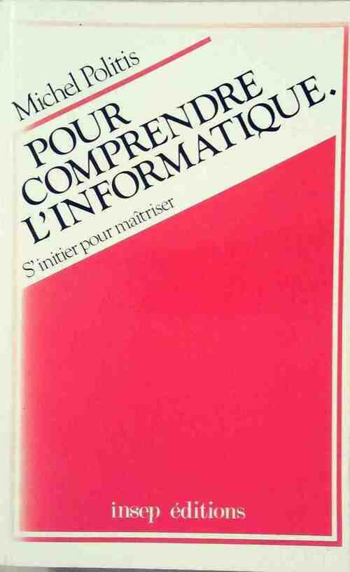 Pour comprendre l'informatique - Michel Politis -  Insep GF - Livre