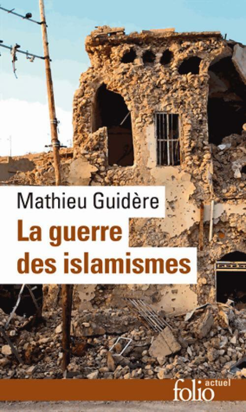 La guerre des islamismes - Mathieu Guidère -  Folio Actuel - Livre