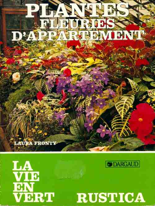 Plantes fleuries d'appartement - Laura Fronty -  La vie en vert - Livre
