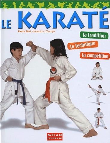 Le karaté - Pierre Blot -  Milan jeunesse - Livre