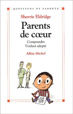 Parents de coeur. Comprendre l'enfant adopté - Sherrie Elridge -  Questions de parents - Livre