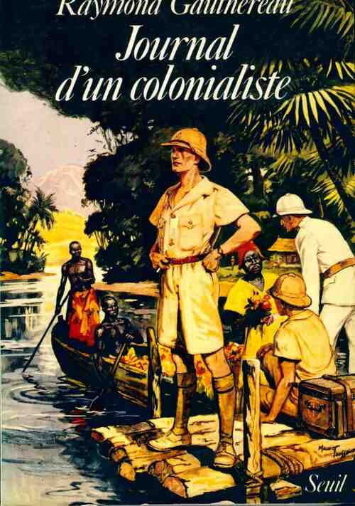 Journal d'un colonialiste - Raymond Gauthereau -  Seuil GF - Livre