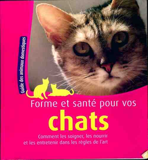 Forme et santé pour vos chats - Beate Ralston -  Guide des animaux domestiques - Livre