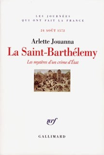 La Saint-Barthélemy. Les mystères d'un crime d'État - Arlette Jouanna -  Les journées qui ont fait la France - Livre