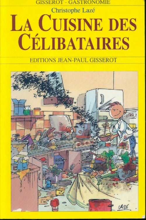La cuisine des célibataires - Christophe Lazé -  Gisserot gastronomie - Livre