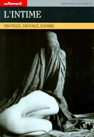 L'intime. Protégé, dévoilé, exhibé - Collectif -  Autrement Revue - Livre