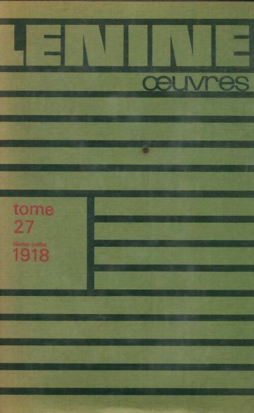 Oeuvres Tome XXVII : Février-Juillet 1918 - Vladimir Illitch Lénine -  Oeuvres de Lénine - Livre
