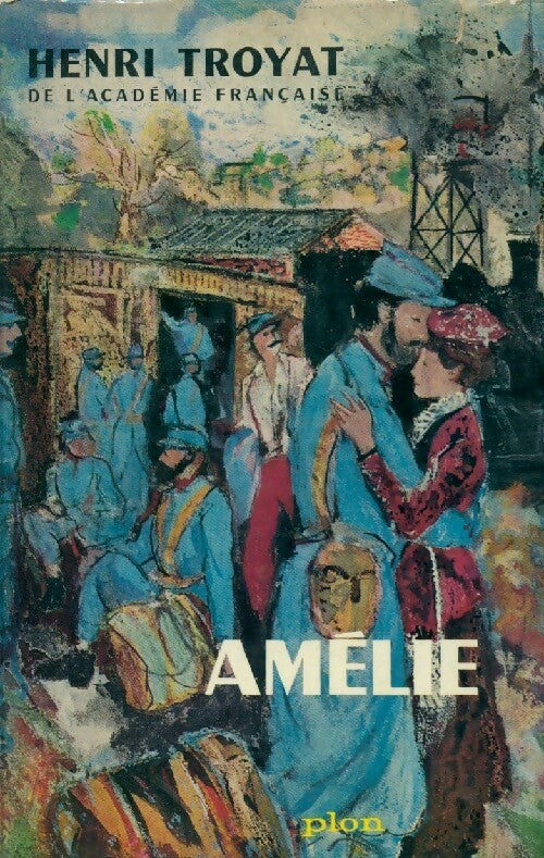Les semailles et les moissons Tome II : Amélie - Henri Troyat -  Plon GF - Livre