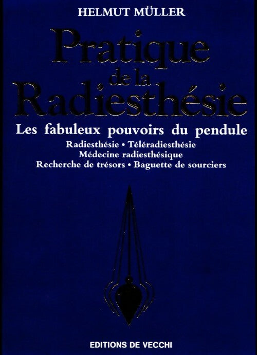 Pratique de la radiesthésie. Les fabuleux pouvoirs du pendule - H. Muller -  De Vecchi GF - Livre