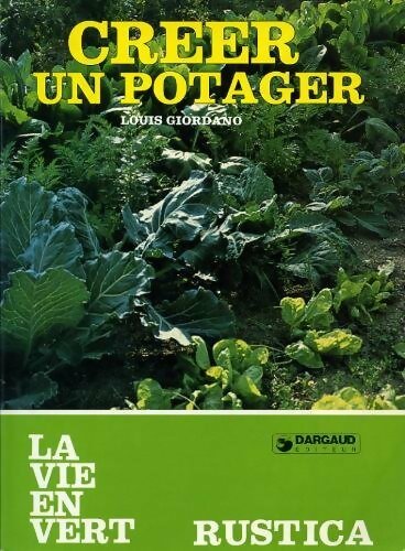 Créer un potager - Louis Giordano -  Les guides Rustica - Livre