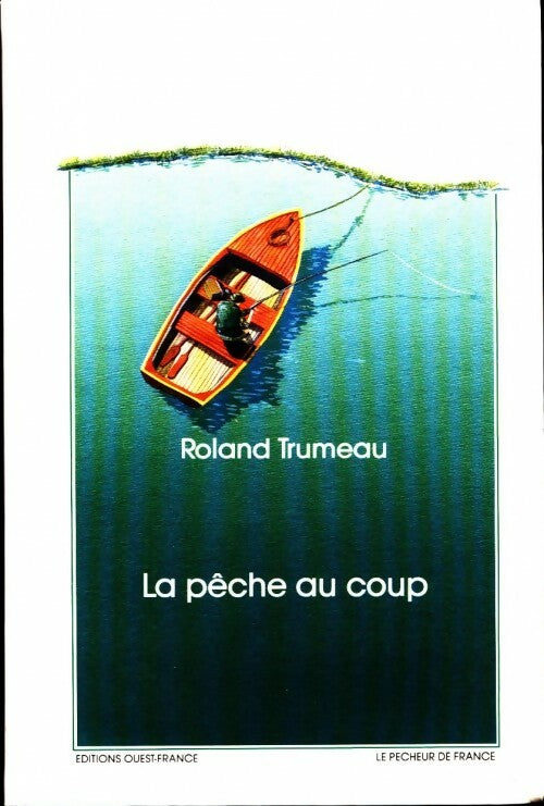 La pêche au coup - Roland Trumeau -  Le pêcheur de France - Livre
