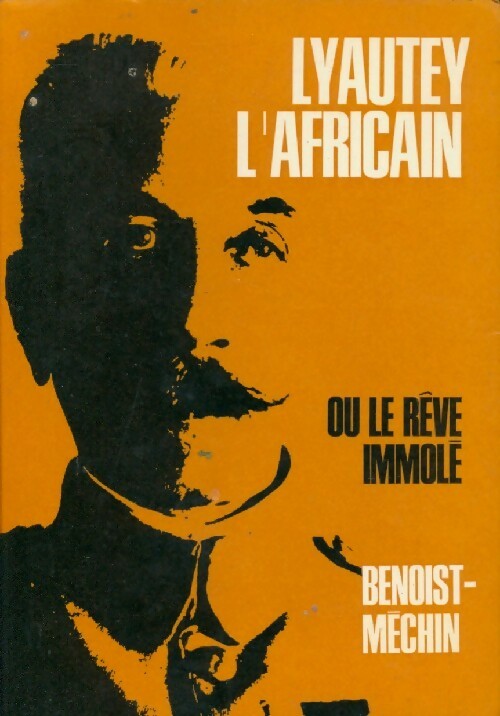 Lyautey l'africain ou le rêve immolé - Jacques Benoist-Méchin -  Le rêve le plus long de l'Histoire - Livre