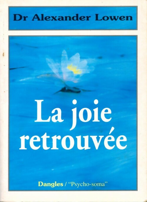 La joie retrouvée - Alexander Lowen -  Psycho Soma - Livre