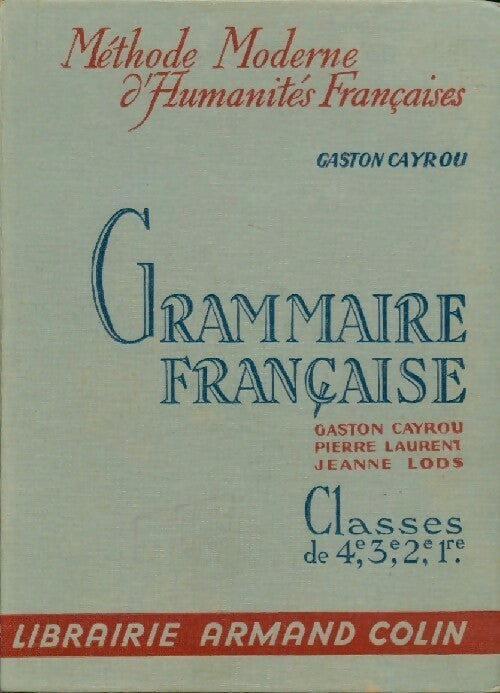 Grammaire française. Classes de 4e, 3e, 2e, 1re - Gaston Cayrou -  Méthode moderne d'humanités française - Livre