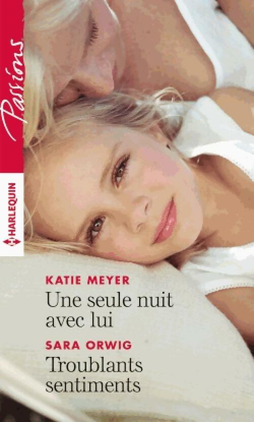 Une seule nuit avec lui / Troublants sentiments - Sara Orwig ; Katie Meyer -  Passion - Livre