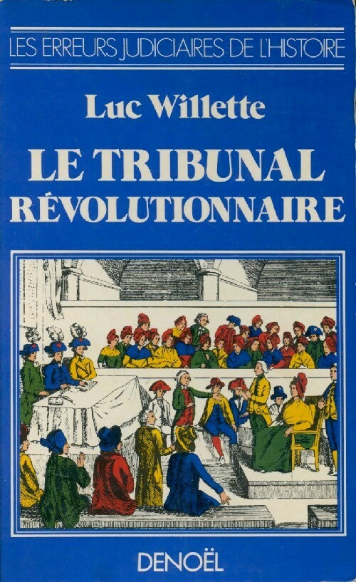 Le tribunal révolutionnaire - Luc Willette -  Les erreurs judiciaires de l'Histoire - Livre