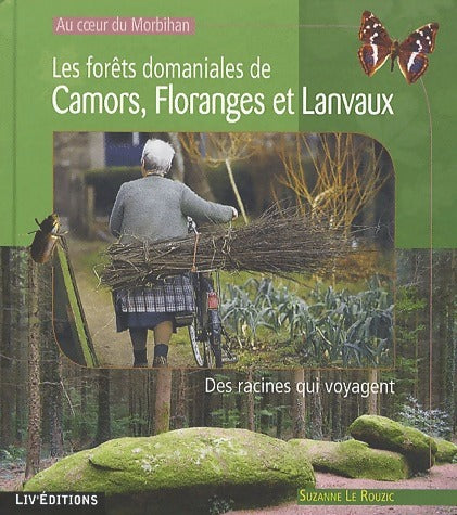 Au coeur du Morbihan. Les forêts domaniales de Camors, Floranges et Lanvaux - Suzanne Le Rouzic -  Liv GF - Livre