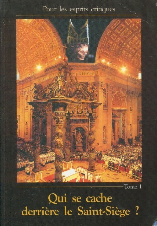 Qui se cache derrière le Saint-Siège ? Tome I - Collectif -  Pour les esprits critiques - Livre