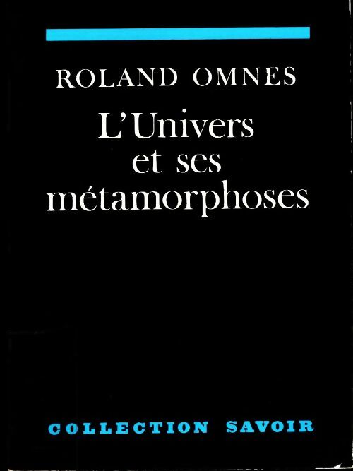 L' Univers et ses métamorphoses - Roland Omnès -  Savoir - Livre