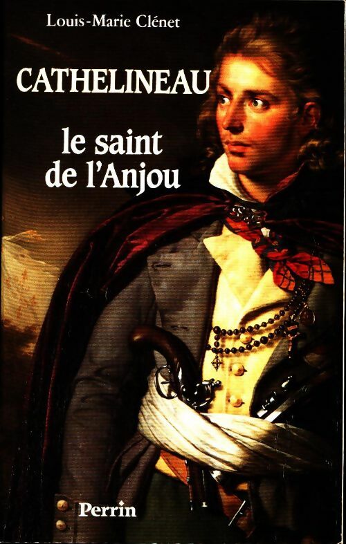 Cathelineau le saint de l'Anjou - Louis-Marie Clénet -  Perrin GF - Livre