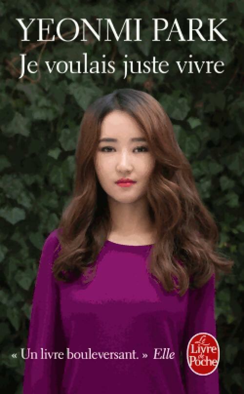 Je voulais juste vivre - Yeonmi Park -  Le Livre de Poche - Livre