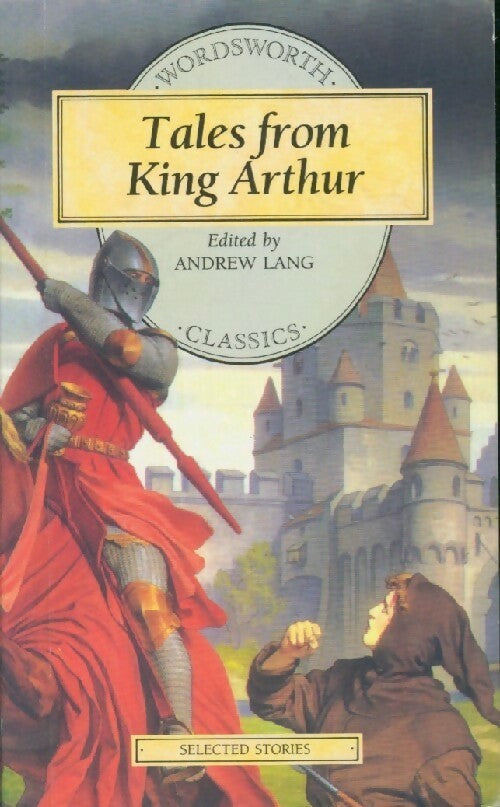 Tales from King Arthur - Andrew Lang -  Wordsworth classics - Livre