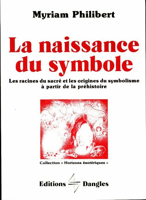 La naissance du symbole - Myriam Philibert -  Horizons ésotériques - Livre