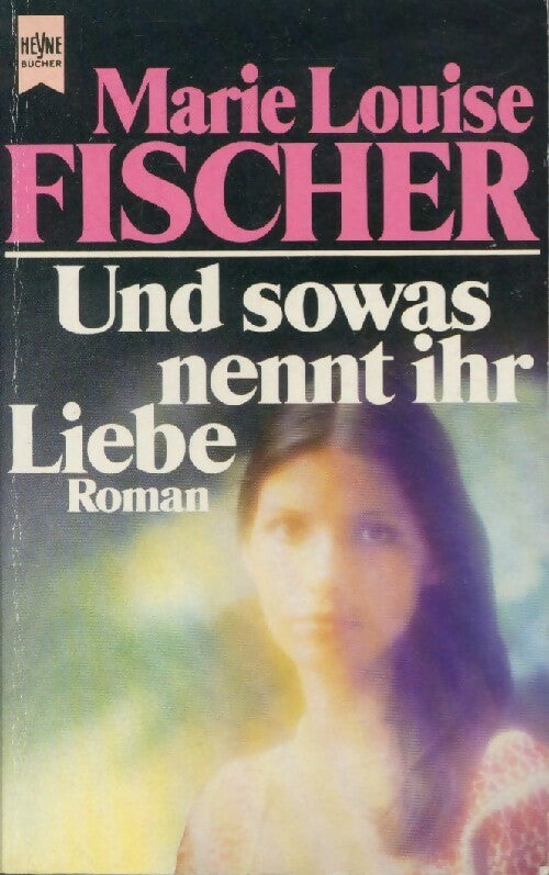 Und sowas nennt ihr liebe - Marie-Louise Fischer -  Heyne Buch - Livre