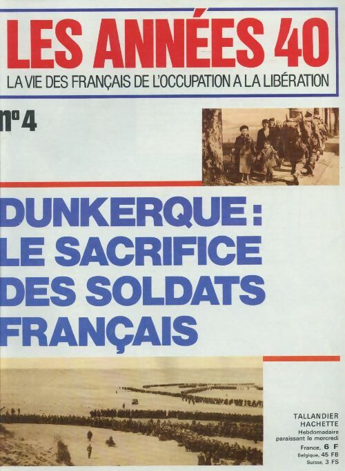 Les années 40 n°4 : Dunkerque : le sacrifice des soldats français - Collectif -  Les années 40 - Livre