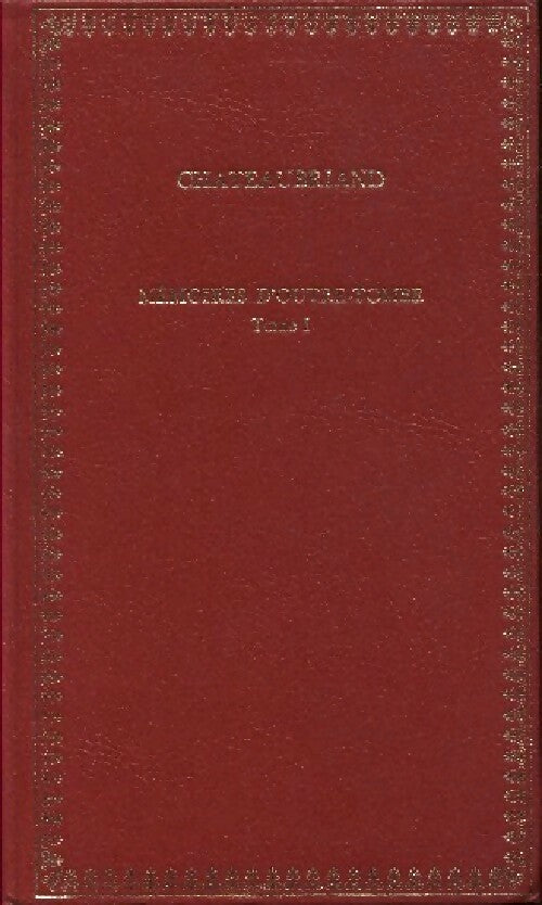 Mémoires d'Outre-Tombe Tome I - François René Chateaubriand -  Classiques - Livre