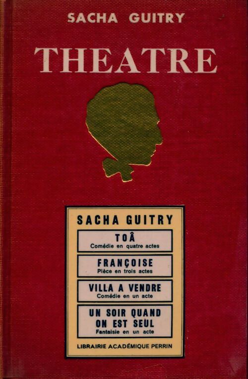 Théâtre Tome X : Toâ / Françoise / Villa à vendre / Un soir quand on est seul - Sacha Guitry -  Perrin GF - Livre