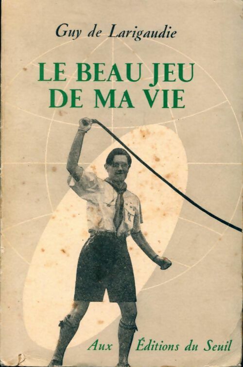 Le beau jeu de ma vie - Guy De Larigaudie -  Seuil GF - Livre