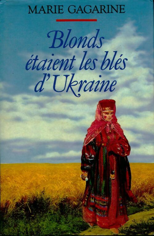 Blonds étaient les blés d'Ukraine - Marie Gagarine -  France Loisirs GF - Livre