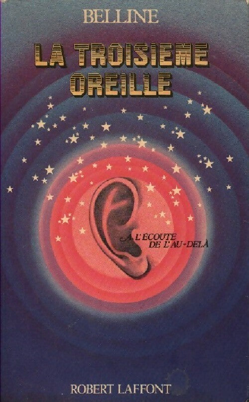 La troisième oreille - Marcel Belline -  Laffont GF - Livre