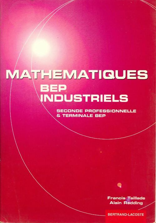Mathematiques BEP industriels. seconde professionnelle et terminale BEP - Francis Taillade -  Lacoste GF - Livre