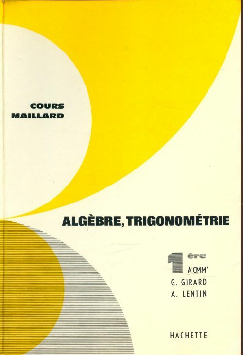 Algèbre, trigonométrie et notions d'analyse 1re A', C, M, M' - G. Girard -  Cours Maillard - Livre