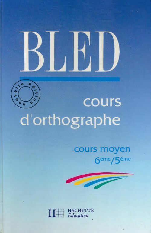 Cours d'orthographe, cours moyen 6e-5e (nouvelle édition) - Edouard Bled -  Bled - Livre