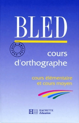 Cours d'orthographe. Cours élémentaire et moyen (nouvelle édition) - Edouard Bled -  Hachette GF - Livre