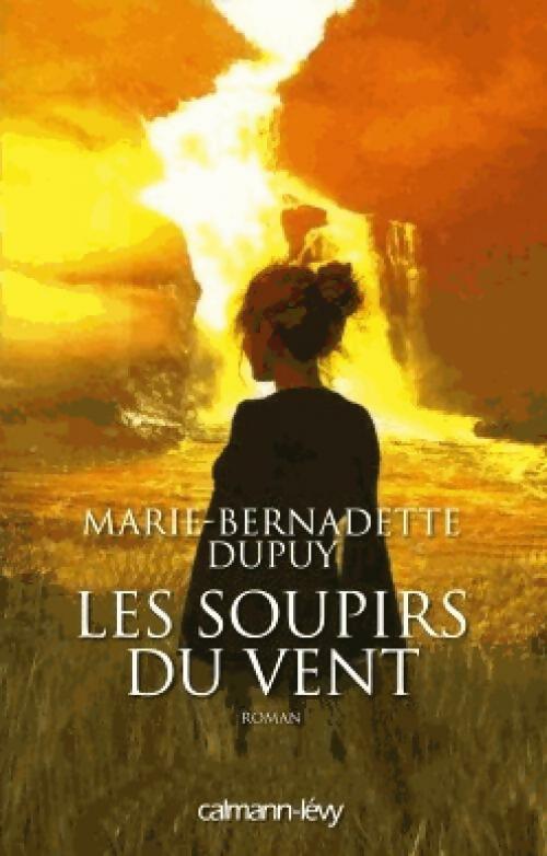 Les soupirs du vent - Marie-Bernadette Dupuy -  Calmann-Lévy GF - Livre