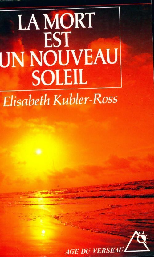La mort est un nouveau soleil - Elisabeth Kübler-Ross -  Age du Verseau - Livre