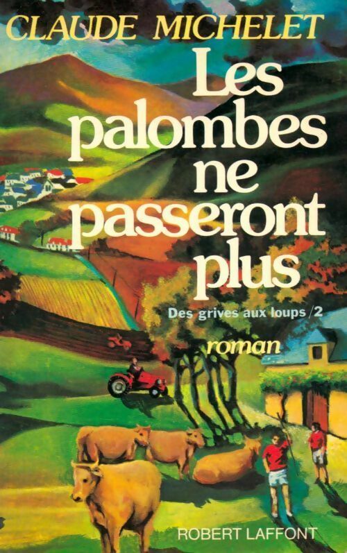 Des grives aux loups Tome II : Les palombes ne passeront plus - Claude Michelet -  Laffont GF - Livre