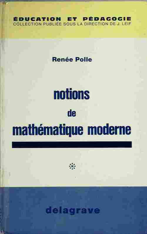 Notions de mathématique moderne - Renée Polle -  Education et Pédagogie - Livre