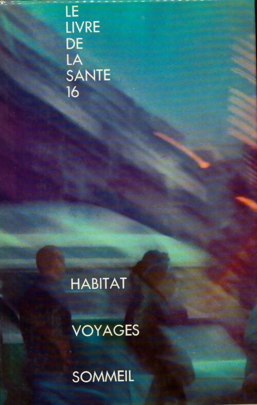 Habitat, bruit, médecine et voyages, sommeil - Joseph Handler -  Le livre de la santé - Livre